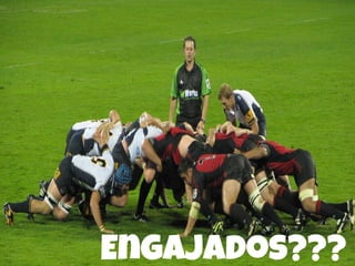 Engajados???

 