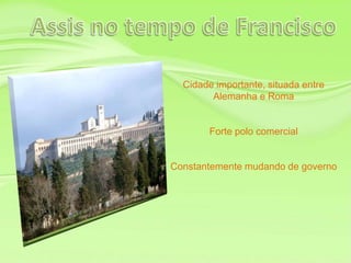 Cidade importante, situada entre
Alemanha e Roma
Forte polo comercial
Constantemente mudando de governo
 