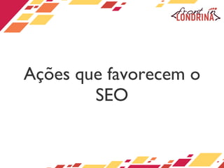 Ações que favorecem o SEO 