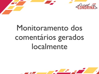 Monitoramento dos comentários gerados localmente 