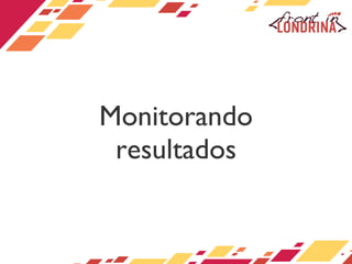 Monitorando resultados 