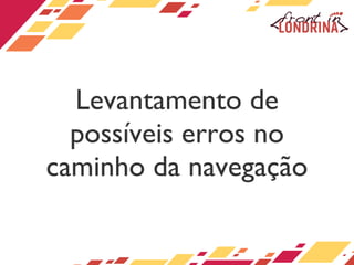 Levantamento de possíveis erros no caminho da navegação 