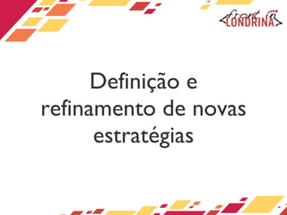 Definição e refinamento de novas estratégias 