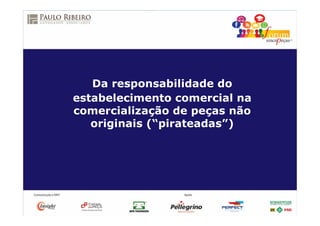 Da responsabilidade do
estabelecimento comercial na
comercialização de peças não
originais (“pirateadas”)
 