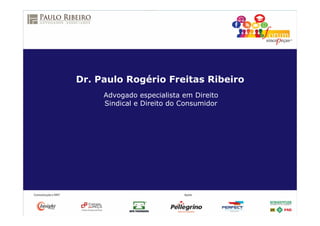 Advogado especialista em Direito
Sindical e Direito do Consumidor
Dr. Paulo Rogério Freitas Ribeiro
 
