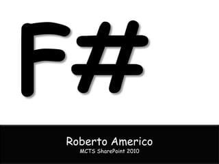 F# Roberto Americo MCTS SharePoint 2010 