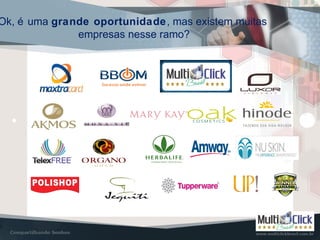 Ok, é uma grande oportunidade, mas existem muitas
empresas nesse ramo?
 