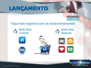 LANÇAMENTOLANÇAMENTO
Faça mais negócios com as novas ferramentas!
Multi Click
Turismo
Multi Click
Seguros
 