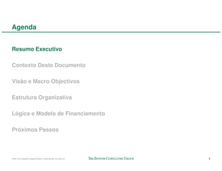 Agenda


Resumo Executivo

Contexto Deste Documento

Visão e Macro Objectivos

Estrutura Organizativa

Lógica e Modelo de Financiamento

Próximos Passos



57941-00-CriaçãoFundaçãoTalento-12Dec08-ML-ml-LIS(v.2)   2
 