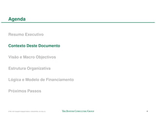Agenda


Resumo Executivo

Contexto Deste Documento

Visão e Macro Objectivos

Estrutura Organizativa

Lógica e Modelo de Financiamento

Próximos Passos



57941-00-CriaçãoFundaçãoTalento-12Dec08-ML-ml-LIS(v.2)   4
 