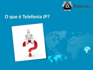 O que é Telefonia IP?
 