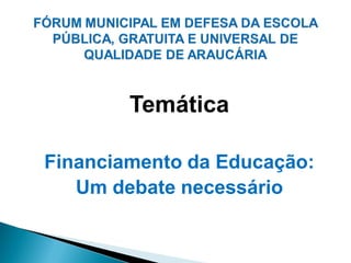 Temática

Financiamento da Educação:
   Um debate necessário
 