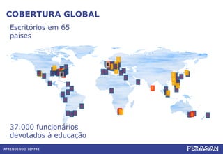 COBERTURA GLOBAL Escritórios em 65 países 37.000 funcionários devotados à educação 