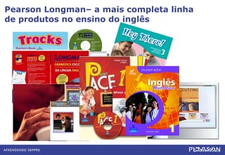 Pearson Longman– a mais completa linha de produtos no ensino do inglês 