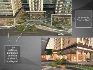 24 lojas de
              33m² a 89m²




  Lojas
 voltadas
para a rua
 de maior
movimento
em Itaguaí.
 