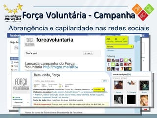 Força Voluntária -  Campanha Abrangência   e capilaridade nas redes sociais 
