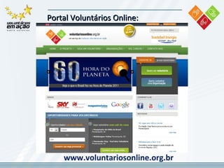 Portal Voluntários Online:  www.voluntariosonline.org.br 