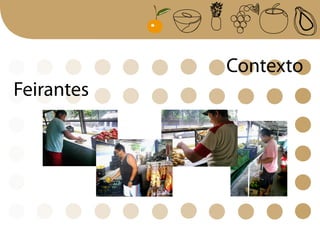Contexto
Feirantes
 