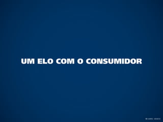Um elo com o consumidor




                          © Gabriel Meneses
 