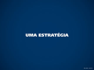 uma estratégia




                 © Gabriel Meneses
 