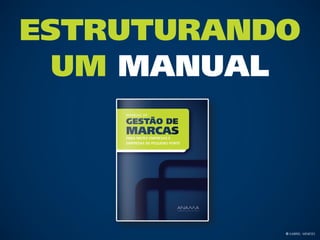 Estruturando
  Um Manual




           © Gabriel Meneses
 