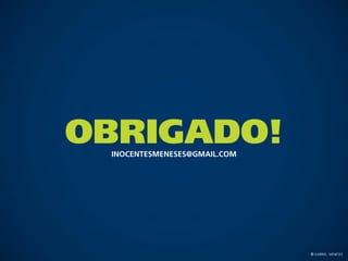 Obrigado!
 Inocentesmeneses@gmail.com




                              © Gabriel Meneses
 