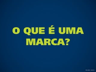 O que é uma
  Marca?

              © Gabriel Meneses
 