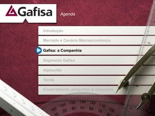 Agenda


Introdução

Mercado e Cenário Macroeconômico

Gafisa: a Companhia

Segmento Gafisa

Alphaville

Tenda

Encerramento, perguntas & respostas




                                      17
 