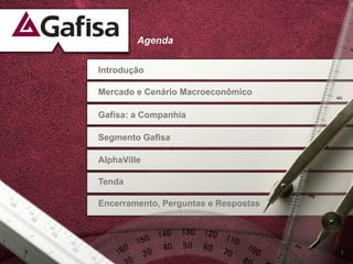Agenda


Introdução

Mercado e Cenário Macroeconômico

Gafisa: a Companhia

Segmento Gafisa

AlphaVille

Tenda

Encerramento, Perguntas e Respostas




                                      3
 