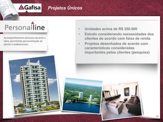 Projetos Únicos



                                                  •    Unidades acima de R$ 350.000
                                                  •    Estudo considerando necessidades dos
Acompanhamento exclusivo durante a                     clientes de acordo com faixa de renda
obra, permitindo personalização de
planta e acabamentos                              •    Projetos desenhados de acordo com
                                                       características consideradas
                                                       importantes pelos clientes (pesquisa)




                                                                                               35
 