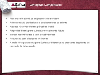 Vantagens Competitivas



•   Presença em todos os segmentos de mercado
•   Administração profissional e colaboradores de talento
•   Alcance nacional e fortes parcerias locais
•   Amplo land bank para sustentar crescimento futuro
•   Marcas reconhecidas e bem desenvolvidas
•   Reputação pela disciplina financeira
•   A mais forte plataforma para sustentar liderança no crescente segmento de
    mercado de baixa renda




                                                                                55
 