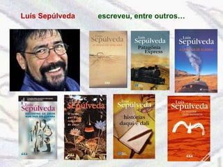 Luís Sepúlveda escreveu, entre outros… 