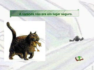 A varanda não era um lugar seguro. 