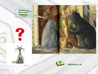 O melhor é 
consultar o 
Sabetudo. 
Sabetudo (p. 48) 
 