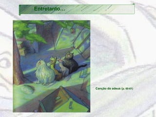 Canção do adeus (p. 60-61) 
Entretanto… 
 