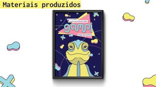 Materiais produzidos
 