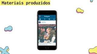 Materiais produzidos
 