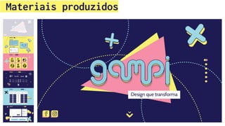 Materiais produzidos
 