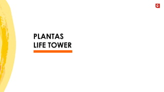 PLANTAS 
LIFE TOWER 
 
