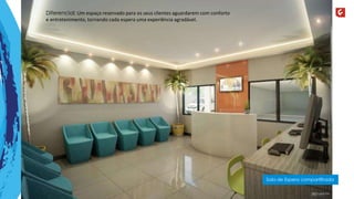 Sala de Espera compartilhada 
Diferencial: Um espaço reservado para os seus clientes aguardarem com conforto 
e entretenimento, tornando cada espera uma experiência agradável. 
 