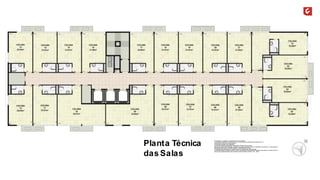Planta Técnica 
das Salas 
A decoração, os mobiliários, os acessórios são mera sugestão. 
As medidas apresentadas na planta são de eixo a eixo de parede e poderão sofrer alteração de 5%. 
Acabamentos conforme memorial descritivo. 
As esquadrias poderão sofrer alterações. 
As cores dos materiais apresentados nesta planta poderão sofrer alterações. 
Esta planta poderá sofrer alterações, variações nos pilares estruturais, shafts de instalações, enchimentos, ou decorrentes de 
atendimento das posturas municipais, federais, concessionárias e do local. 
A localização das evaporadoras e condensadoras de ar split poderão sofrer alteração. 
A área total indicada na planta é privativa, ou seja, tomada pelas linhas externas da fachada e das divisas com áreas comuns e 
pelo eixo das paredes divisórias entre unidades, conforme descrito na NBR 12.721 ABNT. 
 