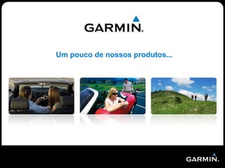 (1)
                               Um pouco de nossos produtos...




                                                                                                   (1) Source – Canalys 2008
                                                                                                    (1) Source – Canalys 2010




                                                   nüvi      nüvi     nüvi     nüvi      Suporte
INÍCIO   GARMIN   VANTAGENS   TERMOS   PRODUTOS   30 / 40   2415LT   2580TV   3460LT     Técnico
                                                            2565LT
 