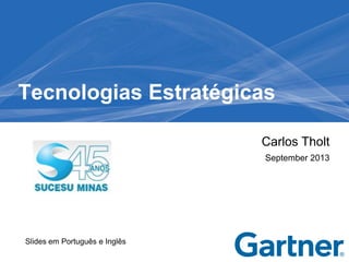 Carlos Tholt
September 2013
Tecnologias Estratégicas
Slides em Português e Inglês
 