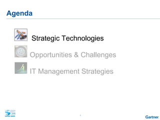 1
Agenda
Strategic Technologies
■ Opportunities & Challenges
■ IT Management Strategies
 