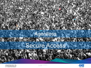 19 | DIEBOLD, INCORPORATED –
CONFIDENTIAL
Secure Access
Agentless
 