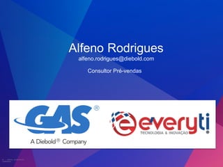 26 | DIEBOLD, INCORPORATED –
CONFIDENTIAL
Alfeno Rodrigues
alfeno.rodrigues@diebold.com
Consultor Pré-vendas
 