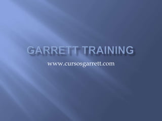 www.cursosgarrett.com
 