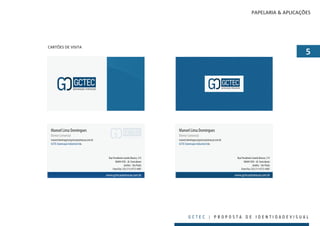 PAPELARIA & APLICAÇÕES




CARTÕES DE VISITA
                                                                                                                                                               




 Manoel Lima Domingues                                                          Manoel Lima Domingues
 Diretor Comercial                                                              Diretor Comercial
 manoel.domingues@gctecautomacao.com.br                                         manoel.domingues@gctecautomacao.com.br
 GCTEC Automação Industrial Ltda                                                GCTEC Automação Industrial Ltda



                                           Rua Presidente Castelo Branco, 315                                             Rua Presidente Castelo Branco, 315
                                                 06604-030 - Jd. Sorocabano                                                     06604-030 - Jd. Sorocabano
                                                          Jandira - São Paulo                                                            Jandira - São Paulo
                                               Fone/Fax: (55) (11) 4772-4407                                                  Fone/Fax: (55) (11) 4772-4407

                                          www.gctecautomacao.com.br                                                      www.gctecautomacao.com.br




                                                                                        GCTEC | PROPOSTA DE IDENTIDADEVISUAL
 