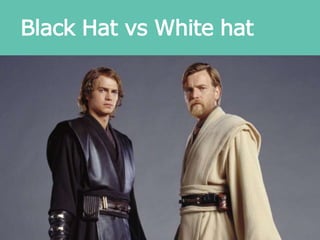 Black Hat vs White hat
 