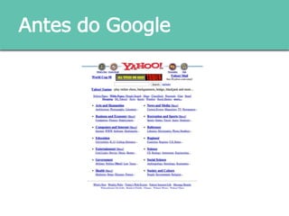 Antes do Google
 